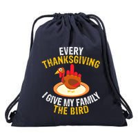Every Thanksgiving I Give My Family The Bird A Funny Turkey Drawstring Bag
