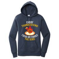 Every Thanksgiving I Give My Family The Bird A Funny Turkey Women's Pullover Hoodie