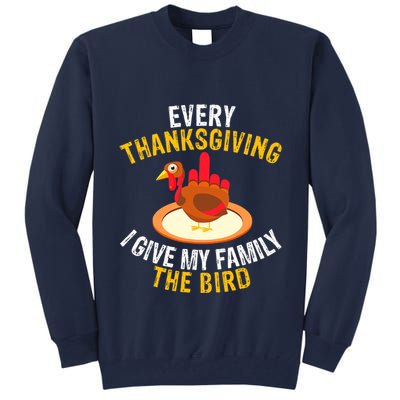 Every Thanksgiving I Give My Family The Bird A Funny Turkey Tall Sweatshirt