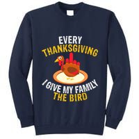 Every Thanksgiving I Give My Family The Bird A Funny Turkey Tall Sweatshirt
