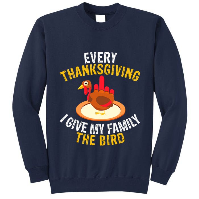 Every Thanksgiving I Give My Family The Bird A Funny Turkey Tall Sweatshirt