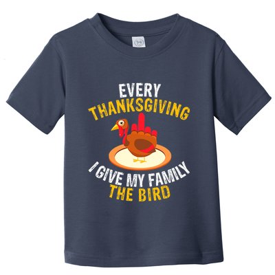 Every Thanksgiving I Give My Family The Bird A Funny Turkey Toddler T-Shirt