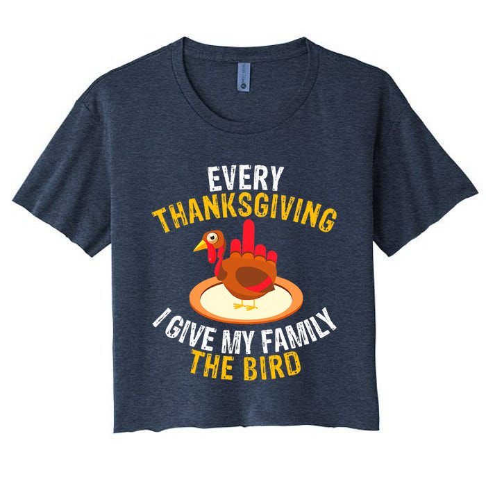 Every Thanksgiving I Give My Family The Bird A Funny Turkey Women's Crop Top Tee