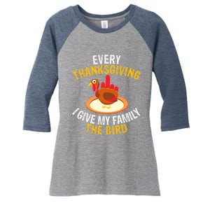 Every Thanksgiving I Give My Family The Bird A Funny Turkey Women's Tri-Blend 3/4-Sleeve Raglan Shirt