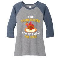 Every Thanksgiving I Give My Family The Bird A Funny Turkey Women's Tri-Blend 3/4-Sleeve Raglan Shirt