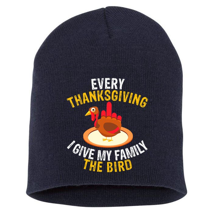 Every Thanksgiving I Give My Family The Bird A Funny Turkey Short Acrylic Beanie