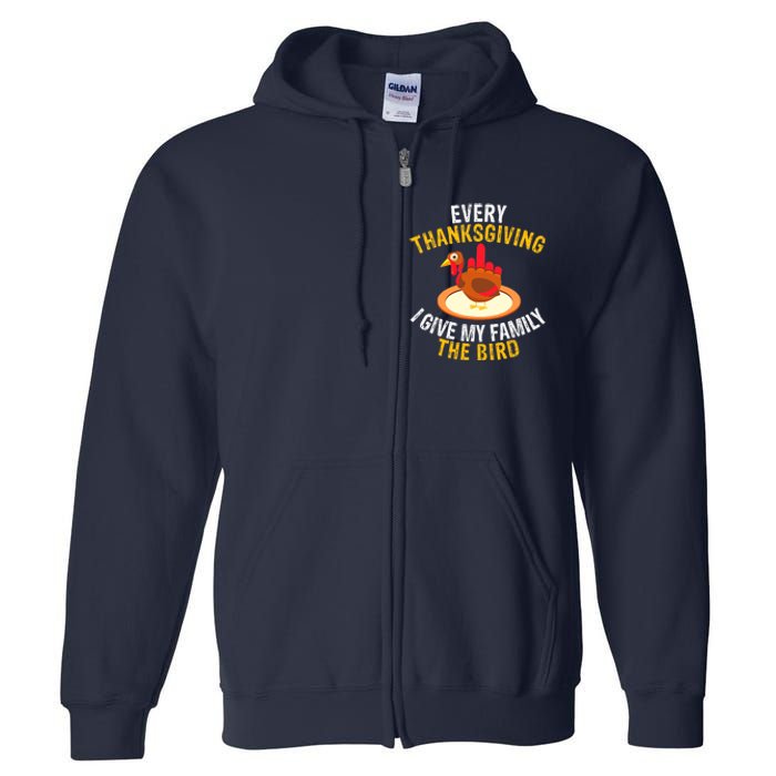 Every Thanksgiving I Give My Family The Bird A Funny Turkey Full Zip Hoodie