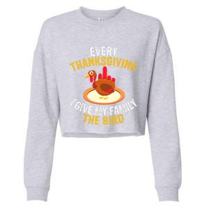 Every Thanksgiving I Give My Family The Bird A Funny Turkey Cropped Pullover Crew