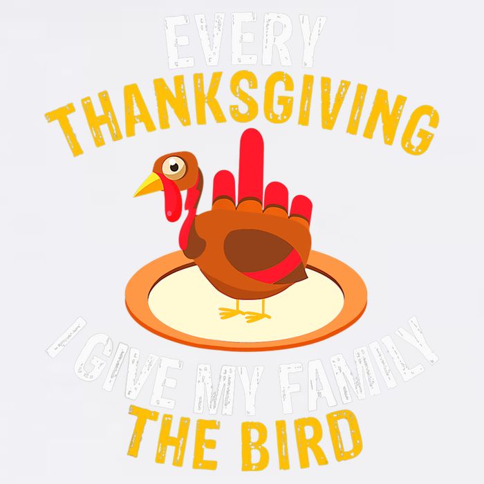 Every Thanksgiving I Give My Family The Bird A Funny Turkey Garment-Dyed Sweatshirt