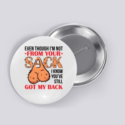 Even Though I Am Not From Your Sack, Funny Step Father Button