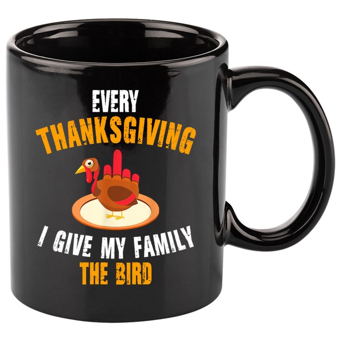 Every Thanksgiving I Give My Family The Bird Funny Holiday 11oz C Handle Ceramic Mug