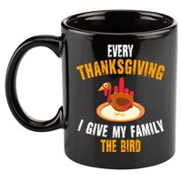 Every Thanksgiving I Give My Family The Bird Funny Holiday 11oz C Handle Ceramic Mug