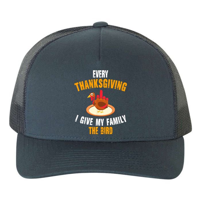 Every Thanksgiving I Give My Family The Bird Funny Holiday Yupoong Adult 5-Panel Trucker Hat