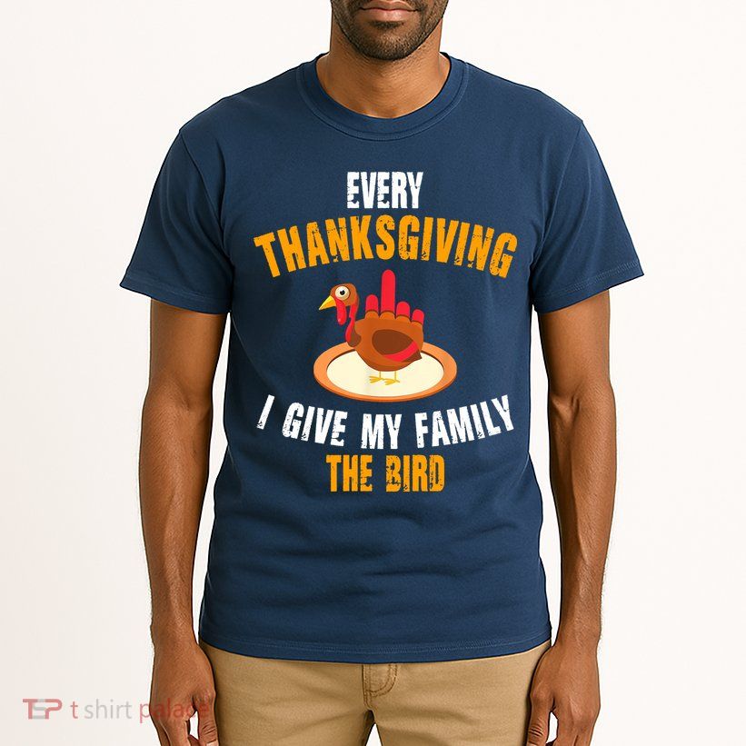 Every Thanksgiving I Give My Family The Bird Funny Holiday Tall T-Shirt
