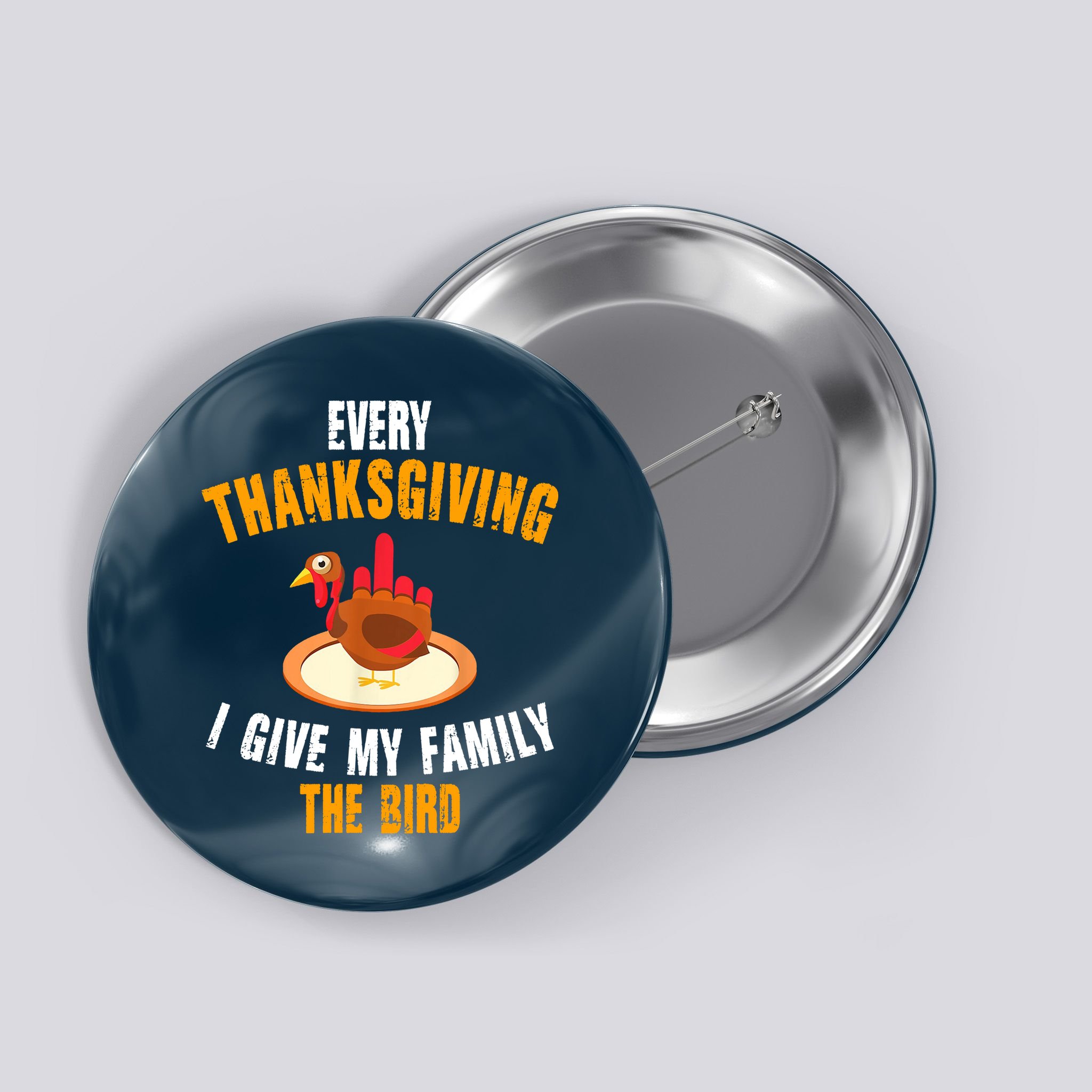 Every Thanksgiving I Give My Family The Bird Funny Holiday Button