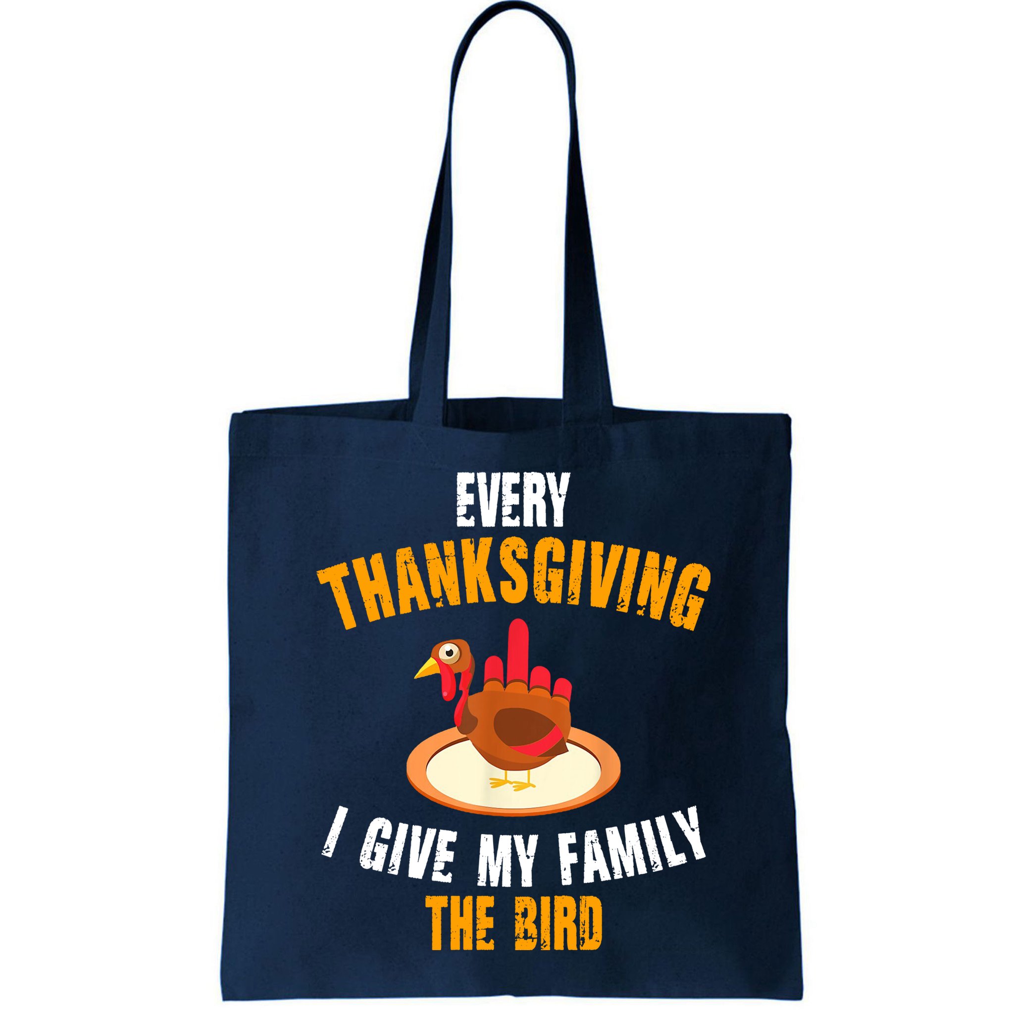 Every Thanksgiving I Give My Family The Bird Funny Holiday Bag