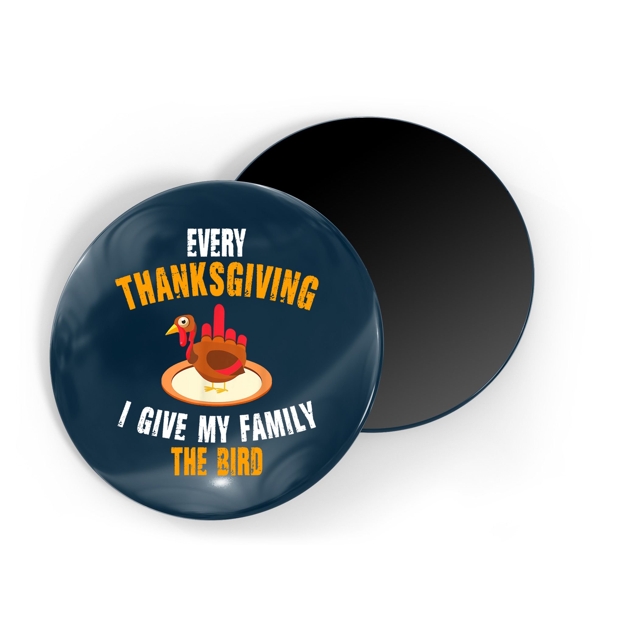 Every Thanksgiving I Give My Family The Bird Funny Holiday Magnet