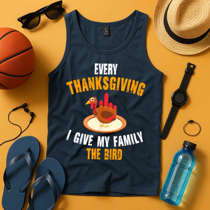 Every Thanksgiving I Give My Family The Bird Funny Holiday Tank Top