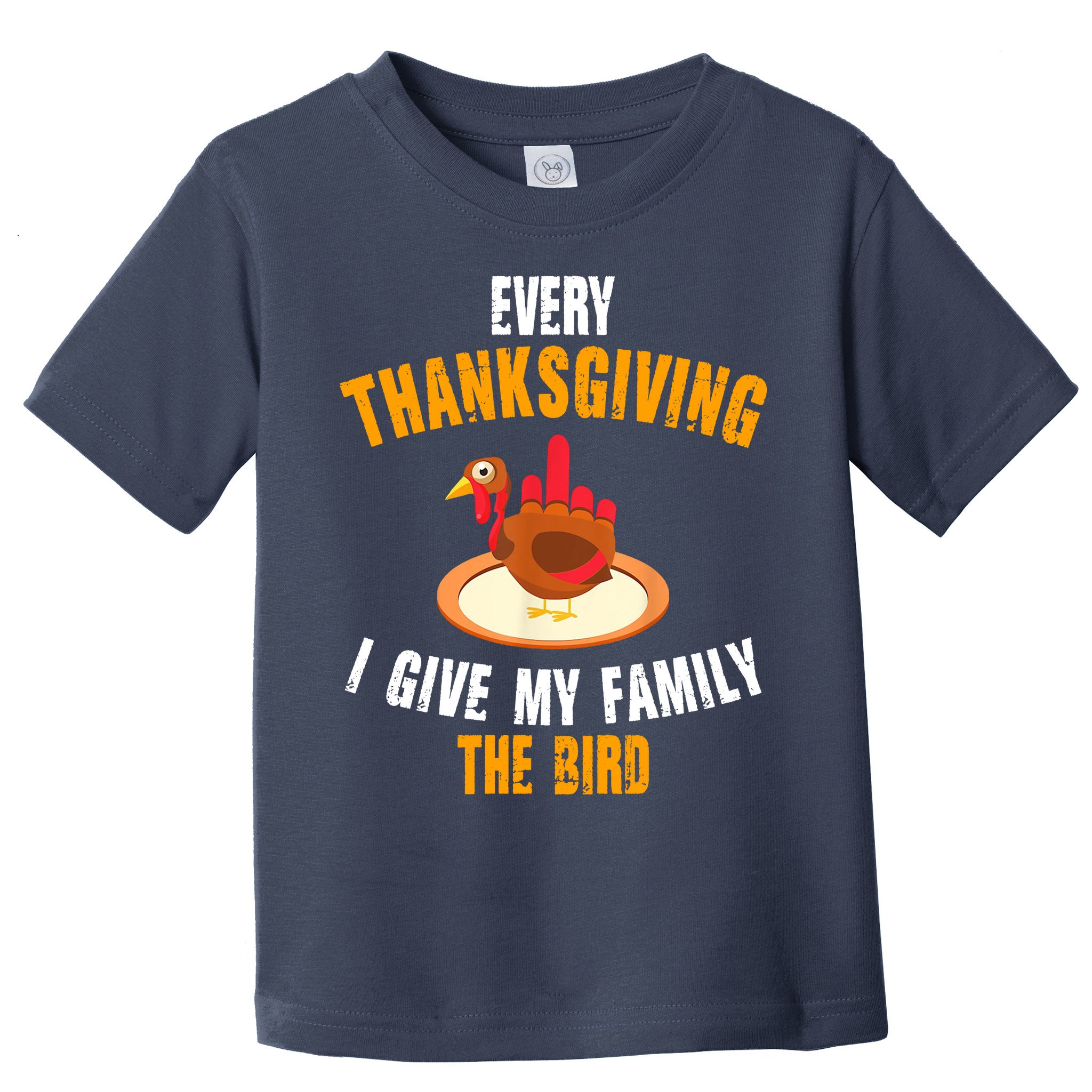 Every Thanksgiving I Give My Family The Bird Funny Holiday Toddler T-Shirt