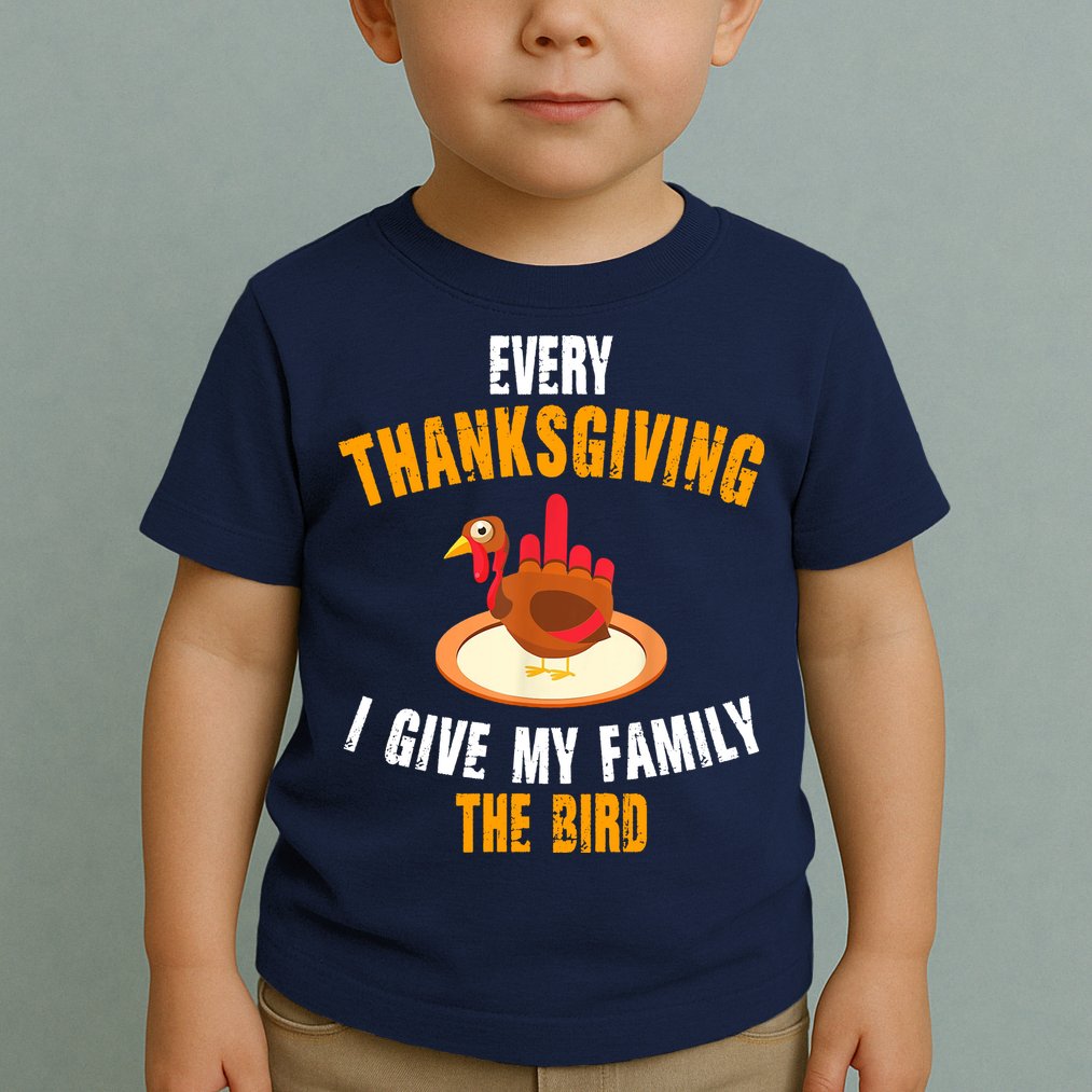 Every Thanksgiving I Give My Family The Bird Funny Holiday Toddler T-Shirt