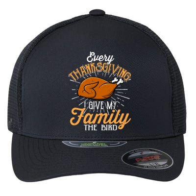 Every Thanksgiving I Give My Family The Bird Funny Turkey Flexfit Unipanel Trucker Cap