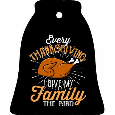 Every Thanksgiving I Give My Family The Bird Funny Turkey Ceramic Bell Ornament