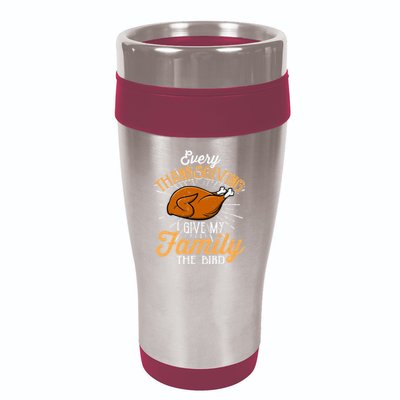 Every Thanksgiving I Give My Family The Bird Funny Turkey 16oz Travel Tumbler