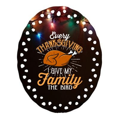 Every Thanksgiving I Give My Family The Bird Funny Turkey Ceramic Oval Ornament