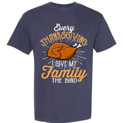 Every Thanksgiving I Give My Family The Bird Funny Turkey Garment-Dyed Heavyweight T-Shirt