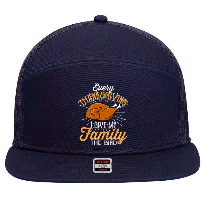 Every Thanksgiving I Give My Family The Bird Funny Turkey 7 Panel Mesh Trucker Snapback Hat