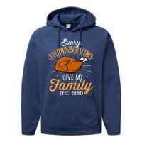 Every Thanksgiving I Give My Family The Bird Funny Turkey Performance Fleece Hoodie