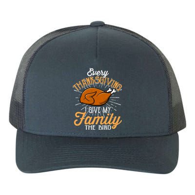 Every Thanksgiving I Give My Family The Bird Funny Turkey Yupoong Adult 5-Panel Trucker Hat