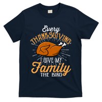 Every Thanksgiving I Give My Family The Bird Funny Turkey T-Shirt