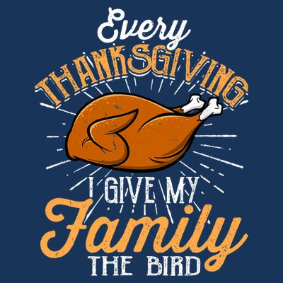 Every Thanksgiving I Give My Family The Bird Funny Turkey T-Shirt