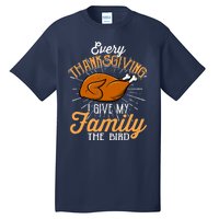 Every Thanksgiving I Give My Family The Bird Funny Turkey Tall T-Shirt