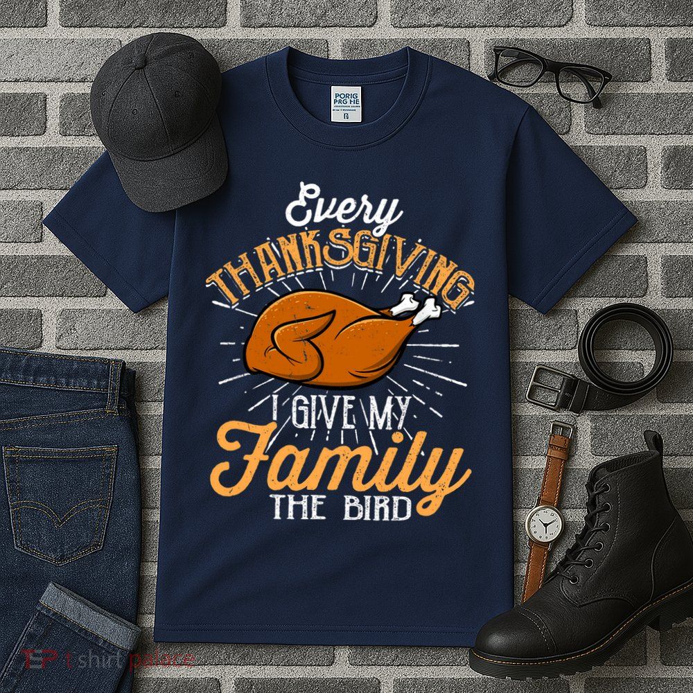 Every Thanksgiving I Give My Family The Bird Funny Turkey Tall T-Shirt