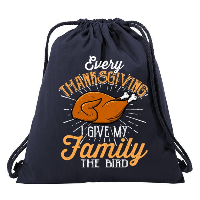 Every Thanksgiving I Give My Family The Bird Funny Turkey Drawstring Bag