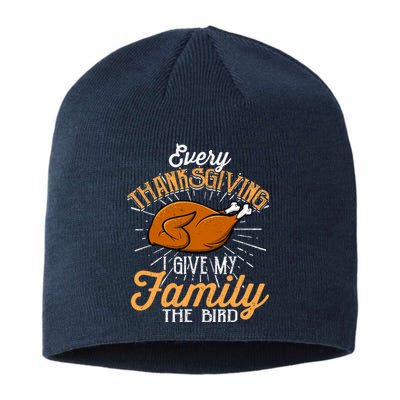 Every Thanksgiving I Give My Family The Bird Funny Turkey Sustainable Beanie