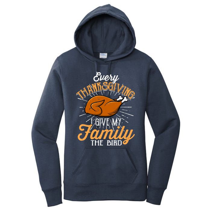 Every Thanksgiving I Give My Family The Bird Funny Turkey Women's Pullover Hoodie