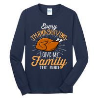 Every Thanksgiving I Give My Family The Bird Funny Turkey Tall Long Sleeve T-Shirt