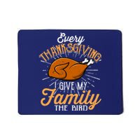 Every Thanksgiving I Give My Family The Bird Funny Turkey Mousepad