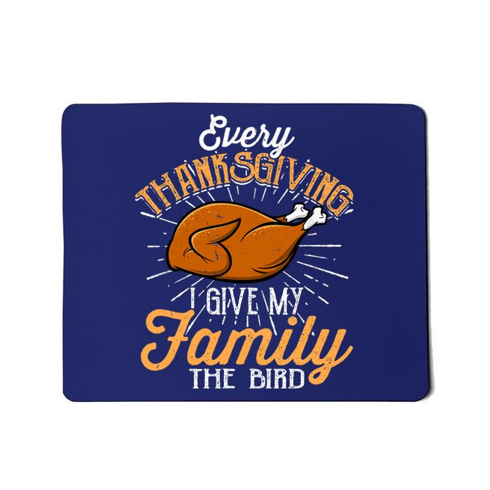 Every Thanksgiving I Give My Family The Bird Funny Turkey Mousepad