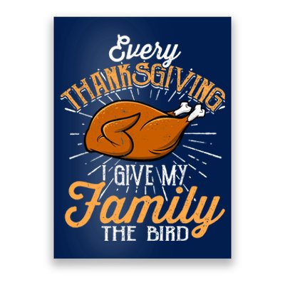 Every Thanksgiving I Give My Family The Bird Funny Turkey Poster