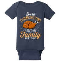 Every Thanksgiving I Give My Family The Bird Funny Turkey Baby Bodysuit