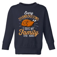 Every Thanksgiving I Give My Family The Bird Funny Turkey Toddler Sweatshirt