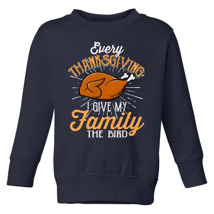 Every Thanksgiving I Give My Family The Bird Funny Turkey Toddler Sweatshirt