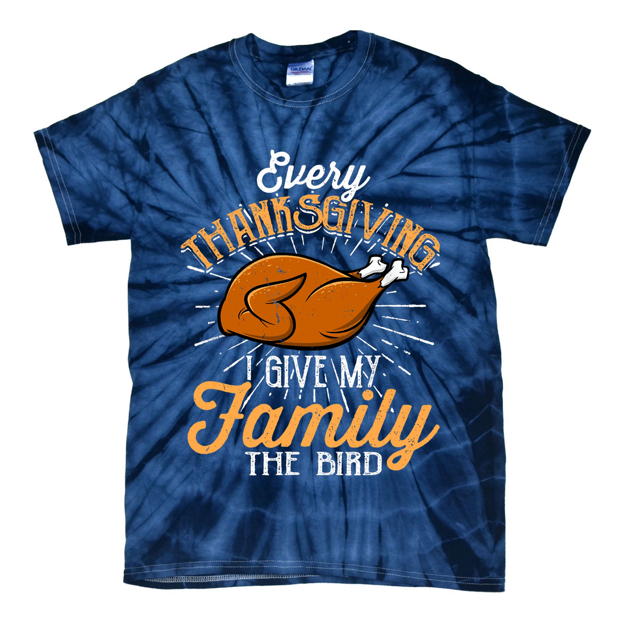 Every Thanksgiving I Give My Family The Bird Funny Turkey Tie-Dye T-Shirt