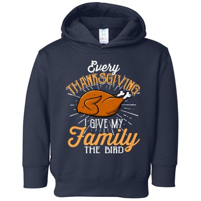 Every Thanksgiving I Give My Family The Bird Funny Turkey Toddler Hoodie