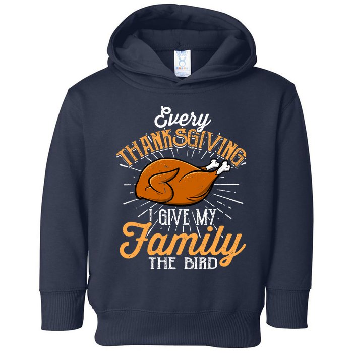 Every Thanksgiving I Give My Family The Bird Funny Turkey Toddler Hoodie