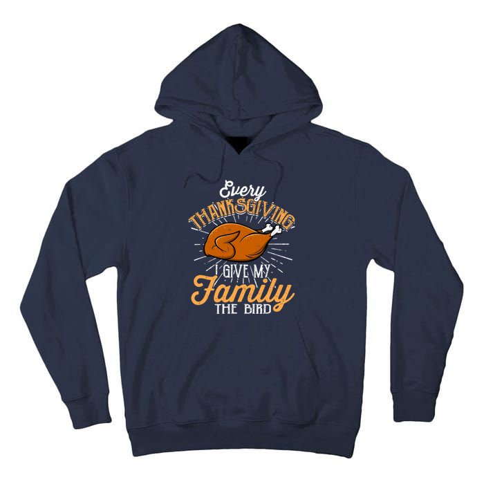 Every Thanksgiving I Give My Family The Bird Funny Turkey Tall Hoodie